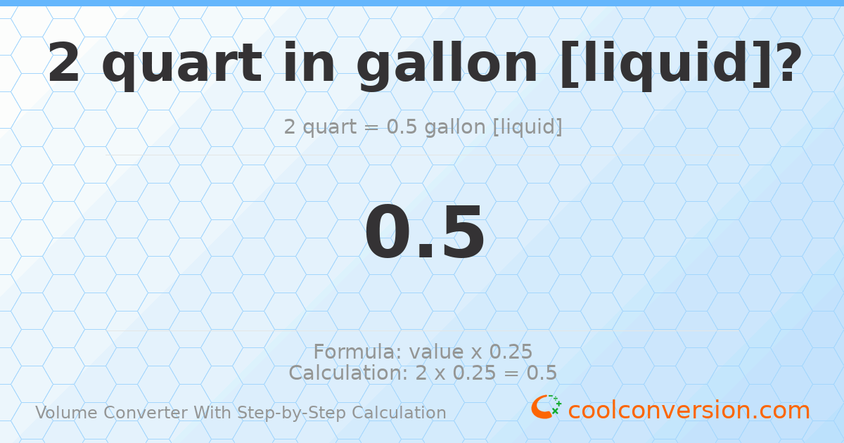 2 quarts = 0.5 gallons [liquid]